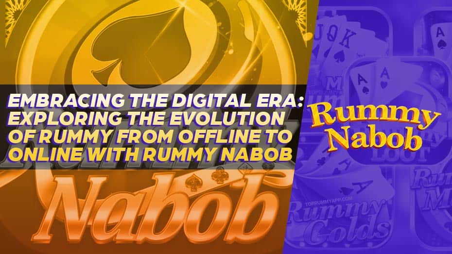 Exploring the Evolution of Rummy from Offline to Online with Rummy Nabob