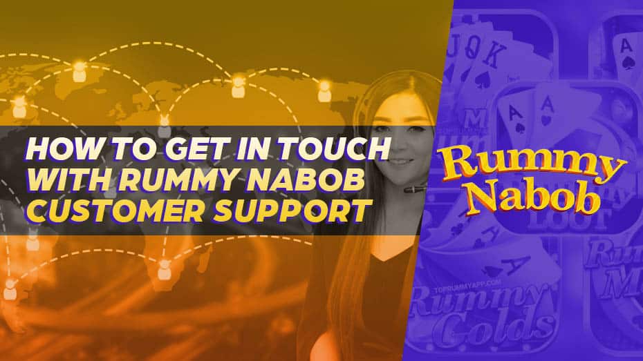 How to Get in Touch with Rummy Nabob Customer Support