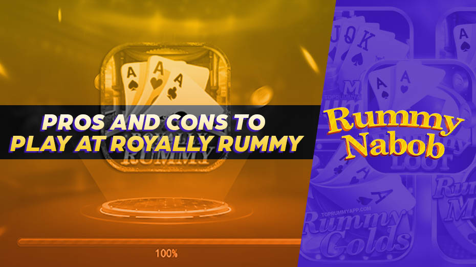 Pros and Cons to play at Royally Rummy 