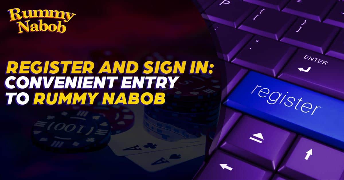 Registration and Sign In Convenient Entry to Rummy Nabob