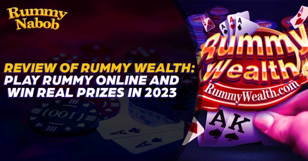 Review of Rummy Wealth Play Rummy Online and Win Real Prizes in 2023