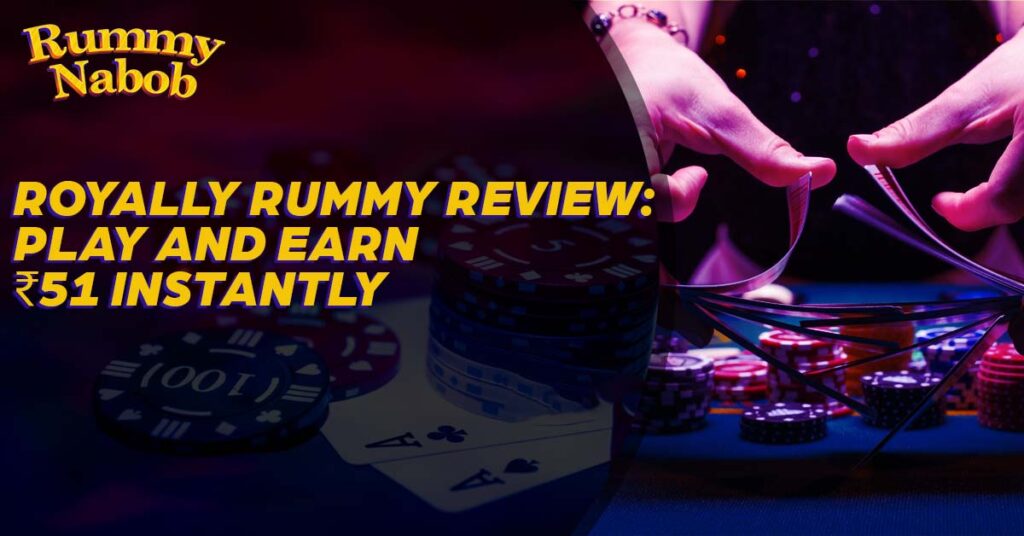 Royally Rummy Review- Unveiling the Rummy Royally Experience