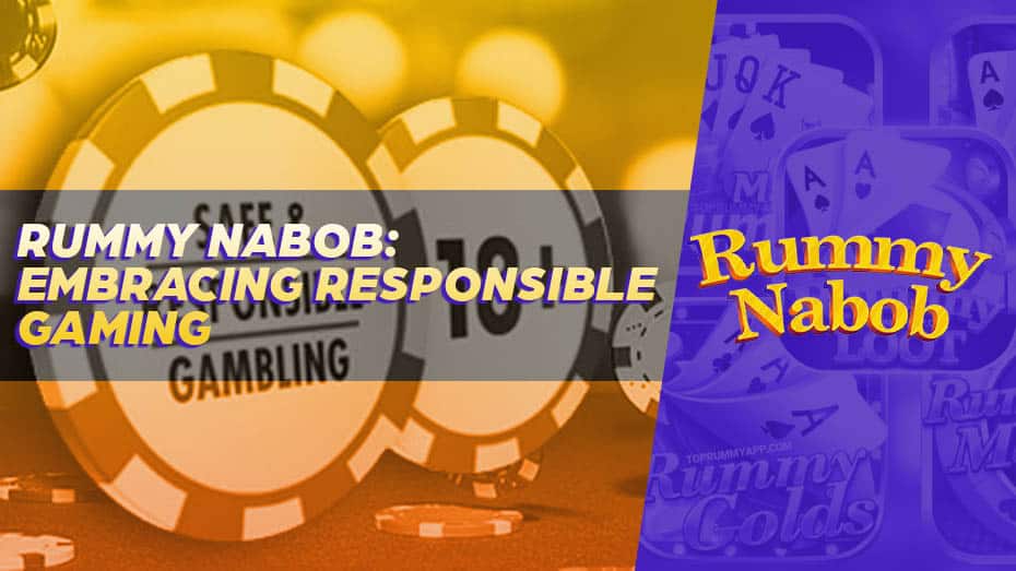 Rummy Nabob- Embracing Responsible Gaming