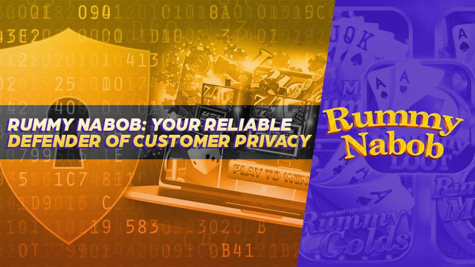 Rummy Nabob: Your Reliable Defender of Customer Privacy