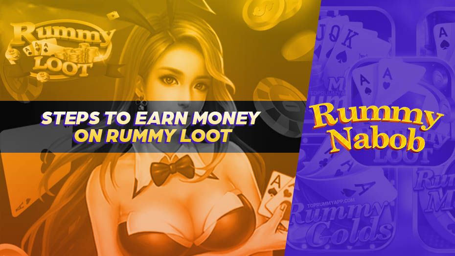 Steps to Earn Money on Rummy Loot 