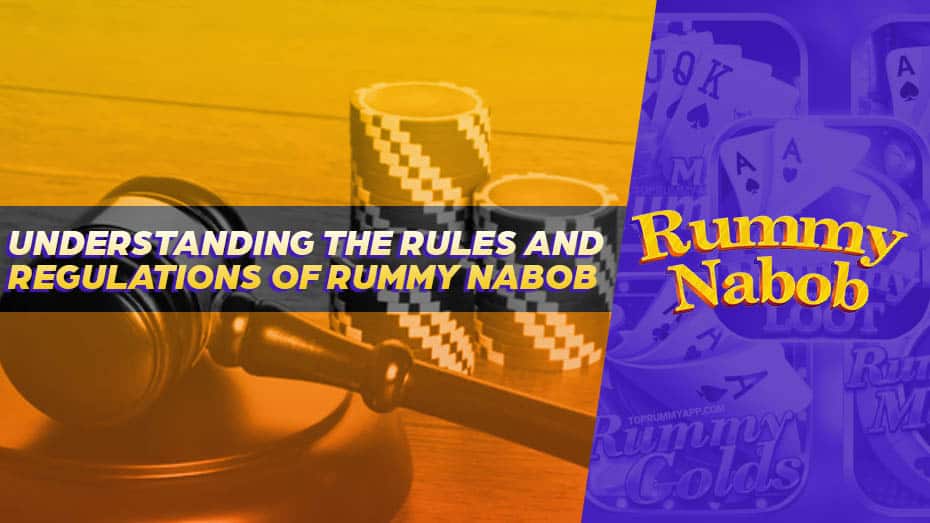 Understanding the Rules and Regulations of Rummy Nabob