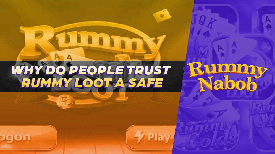 Why Do People Trust Rummy Loot a Safe 